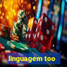 linguagem too